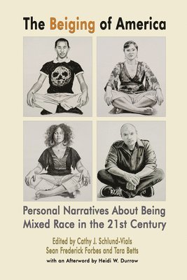 bokomslag The Beiging of America  Personal Narratives about Being Mixed Race in the 21st Century