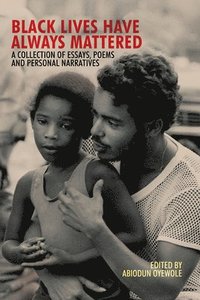 bokomslag Black Lives Have Always Mattered  A Collection of Essays, Poems, and Personal Narratives
