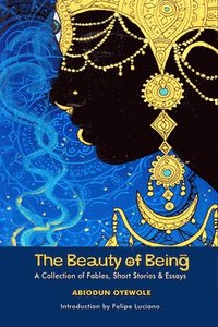 bokomslag The Beauty of Being - A Collection of Fables, Short Stories & Essays