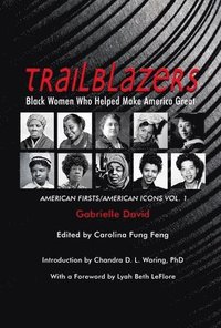 bokomslag Trailblazers, Black Women Who Helped Make Americ - American Firsts/American Icons, Volume 1