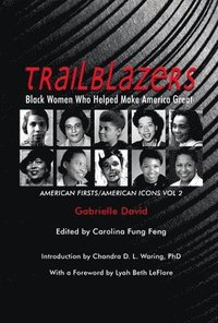 bokomslag Trailblazers, Black Women Who Helped Make Americ - American Firsts/American Icons, Volume 2