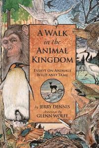 bokomslag A Walk in the Animal Kingdom: Essays on Animals Wild and Tame