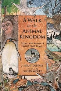 A Walk in the Animal Kingdom: Essays on Animals Wild and Tame