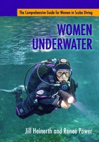 bokomslag Women Underwater: The Comprehensive Guide for Women in Scuba Diving