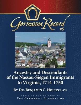 Ancestry and Descendants of the Nassau-Siegen Immigrants to Virginia, 1714-1750 1