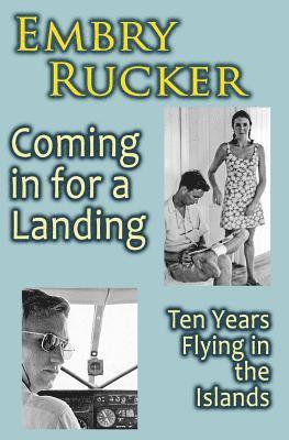 Embry Rucker - Coming in for a Landing: Ten Years Flying in the Islands, Häftad