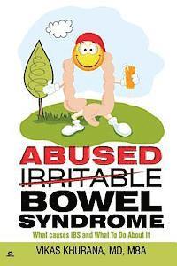 bokomslag Abused (Irritable) Bowel Syndrome: What causes IBS and What To Do About It