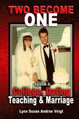 Two Become One: Dating, College, Teaching & Marriage 1