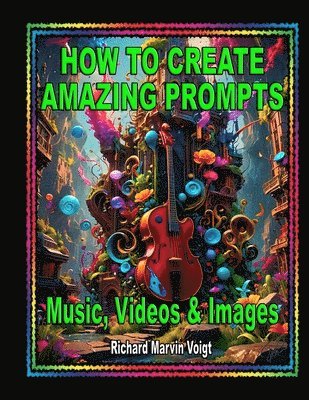 bokomslag How to Create Amazing Prompts