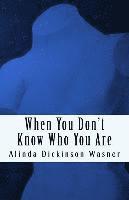 Alinda Dickinson Wasner - When You Don't Know Who You Are, Häftad