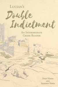 bokomslag Lucian's The Double Indictment: An Intermediate Greek Reader: Greek Text with Running Vocabulary and Commentary