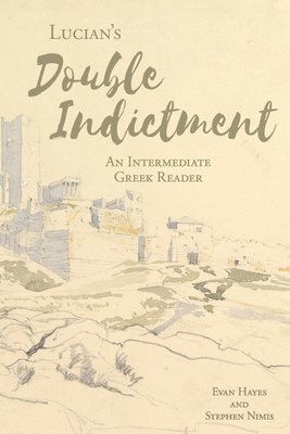 Lucian's The Double Indictment: An Intermediate Greek Reader: Greek Text with Running Vocabulary and Commentary 1