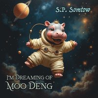 bokomslag I'm Dreaming of Moo Deng: A Fantastical Journey to Meet the World's Cutest Pygmy Hippo