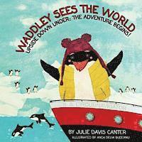 Julie Davis Canter - Waddley Sees The World: Upside Down Under: The Adventure Begins, Häftad