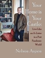 bokomslag Your Home Is Your Castle: Live Like an A-Lister in a Post Pandemic World: Live Like an A-Lister in a Post Pandemic World