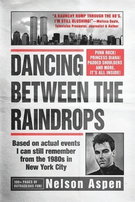 bokomslag Dancing Between the Raindrops: Based on actual events I can still remember from the 1980s in New York City