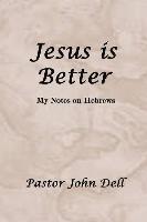 bokomslag Jesus Is Better: My Notes on Hebrews