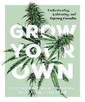 Nichole Graf, Micah Sherman - Grow Your Own: Understanding, Cultivating, and Enjoying Marijuana, Inbunden