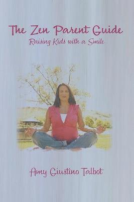 Amy Giustino Talbot - Zen Parent Guide Raising Kids with a Smile, Häftad. Tillgänglighet: Lägg i varukorg