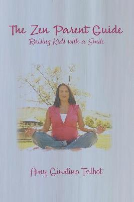 The Zen Parent Guide Raising Kids with a Smile 1