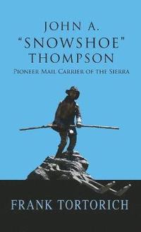 bokomslag John A. &quot;Snowshoe&quot; Thompson, Pioneer Mail Carrier of the Sierra