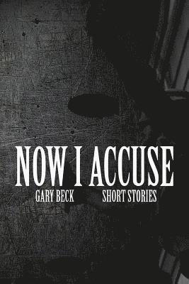 Gary Beck - Now I Accuse, Häftad