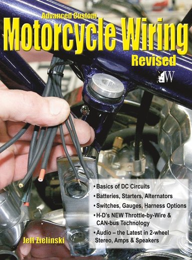 Jeff Zielinski - Advanced Custom Motorcycle Wiring- Revised Edition, Inbunden