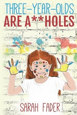 Sarah Fader - Three-Year-Olds Are A**holes, Häftad