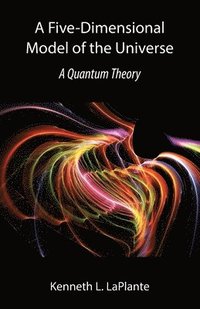 bokomslag A Five-Dimensional Model of the Universe: A Quantum Theory