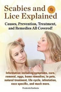 bokomslag Scabies and Lice Explained. Causes, Prevention, Treatment, and Remedies All Covered! Information Including Symptoms, Removal, Eggs, Home Remedies, in