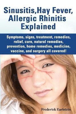 Sinusitis, Hay Fever, Allergic Rhinitis Explained. Symptoms, Signs, Treatment, Remedies, Relief, Cure, Natural Remedies, Prevention, Home Remedies, Me 1
