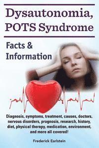 Dysautonomia, POTS Syndrome: Diagnosis, symptoms, treatment, causes, doctors, nervous disorders, prognosis, research, history, diet, physical thera 1