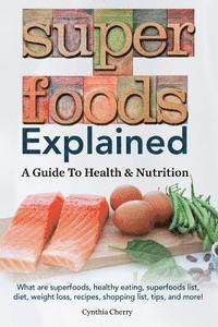 Superfoods Explained: A Guide To Health & Nutrition 1