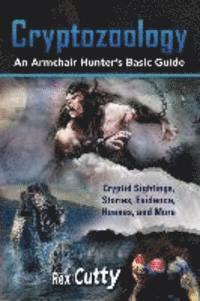 bokomslag Cryptozoology: Cryptid Sightings, Stories, Evidence, Hoaxes, and More. An Armchair Hunter's Basic Guide