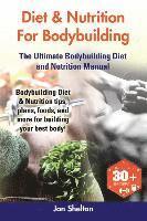 Jon Shelton - Diet & Nutrition For Bodybuilding: Bodybuilding Diet & Nutrition tips, plans, foods, and more for building your best body! The Ultimate Bodybuilding D, Häftad