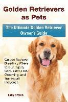 Lolly Brown - Golden Retrievers as Pets: Golden Retriever Breeding, Where to Buy, Types, Care, Cost, Diet, Grooming, and Training all Included! The Ultimate Go, Häftad
