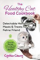 bokomslag The Healthy Cat Food Cookbook: Delectable Homemade Meals & Treats for Your Feline Friend. Over 30 Recipes Including Raw And Cooked Options!