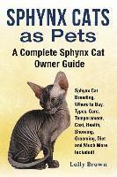 Lolly Brown - Sphynx Cats as Pets: Sphynx Cat Breeding, Where to Buy, Types, Care, Temperament, Cost, Health, Showing, Grooming, Diet and Much More Inclu, Häftad