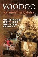 bokomslag Voodoo: Voodoo History, Beliefs, Elements, Strains or Schools, Practices, Myths and Facts. An Introductory Guide