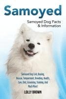 bokomslag Samoyed: Samoyed Dog Cost, Buying, Rescue, Temperament, Breeding, Health, Care, Diet, Grooming, Training, And Much More! Samoyed Dog Facts & Informati