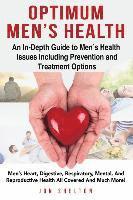 bokomslag Optimum Men's Health: Men's Heart, Digestive, Respiratory, Mental, Reproductive Health All Covered And Much More! An In-Depth Guide to Men's