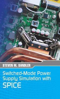 Steven M Sandler, Steven M. Sandler - Switched-Mode Power Supply Simulation with SPICE, Inbunden