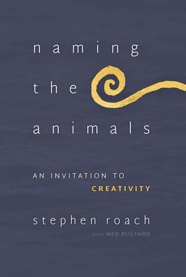 Stephen Roach - Naming the Animals: An Invitation to Creativity, Häftad