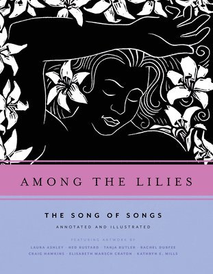 Ned Bustard - Among the Lilies: The Song of Songs, Annotated and Illustrated, Häftad