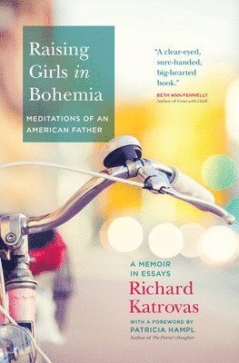 Richard Katrovas - Raising Girls in Bohemia: Meditations of an American Father, Häftad
