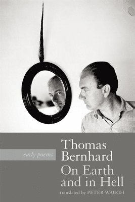 Thomas Bernhard - On Earth and in Hell, Häftad. Tillgänglighet: Lägg i varukorg