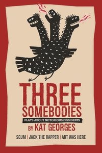 bokomslag Three Somebodies: Plays about Notorious Dissidents