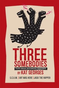 bokomslag Three Somebodies: Plays about Notorious Dissidents