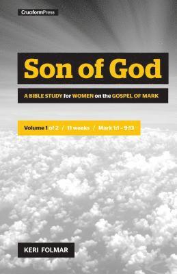 Son of God: A Bible Study for Women on the Book of Mark (Vol. 1) 1