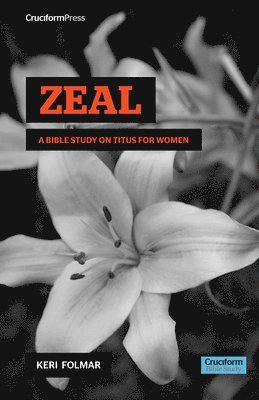 Zeal: A Bible Study on Titus for Women 1